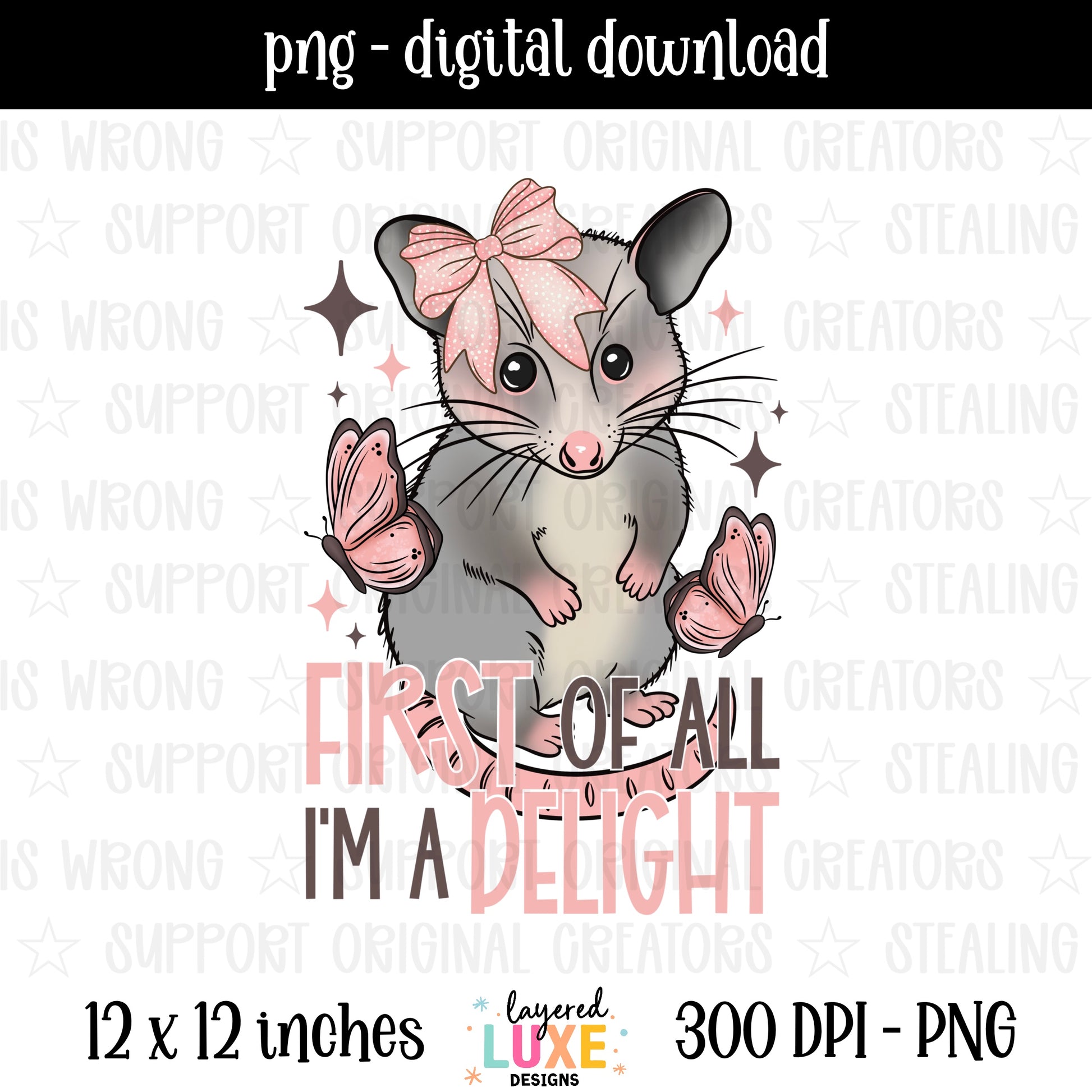 First of All Im a Delight PNG digital download with cute opossum wearing pink bow and butterflies in pink and gray, transparent background, 300 DPI, 12x12 inches