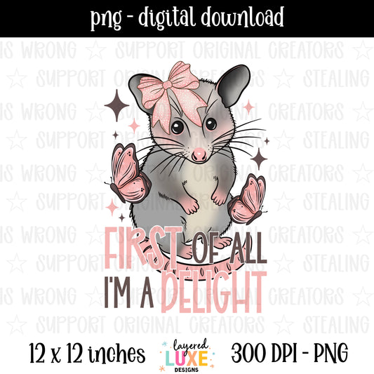 First of All Im a Delight PNG digital download with cute opossum wearing pink bow and butterflies in pink and gray, transparent background, 300 DPI, 12x12 inches