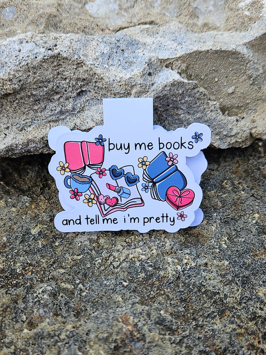 Buy Me Books and Tell Me I'm Pretty Magnetic Bookmark